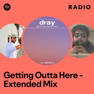 Getting Outta Here - Extended Mix Radio | Spotify Playlist