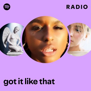 got it like that Radio | Spotify Playlist