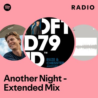 Another Night - Extended Mix Radio | Spotify Playlist