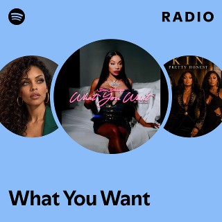 What You Want Radio | Spotify Playlist