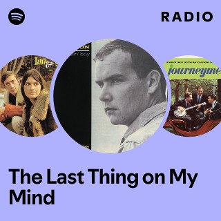 The Last Thing on My Mind Radio | Spotify Playlist