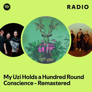 My Uzi Holds a Hundred Round Conscience - Remastered Radio | Spotify ...