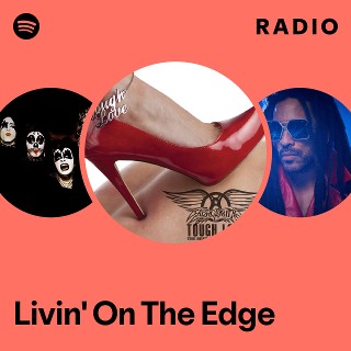 Livin' On The Edge Radio - playlist by Spotify | Spotify