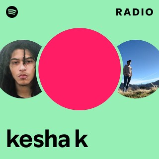 kesha k Radio | Spotify Playlist