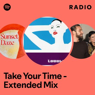 Take Your Time - Extended Mix Radio - playlist by Spotify | Spotify