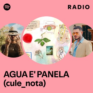 AGUA E' PANELA (cule_nota) Radio | Spotify Playlist