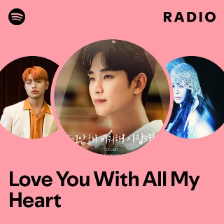 Love You With All My Heart Radio | Spotify Playlist