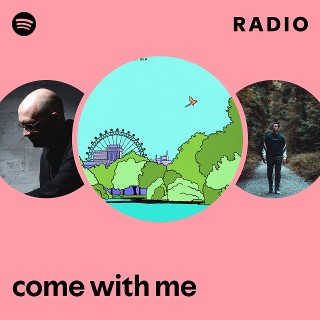 come with me Radio | Spotify Playlist