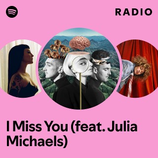I Miss You (feat. Julia Michaels) Radio | Spotify Playlist