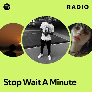 Stop Wait A Minute Radio - playlist by Spotify | Spotify