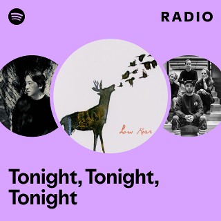 Tonight, Tonight, Tonight Radio - playlist by Spotify | Spotify