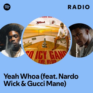 Yeah Whoa (feat. Nardo Wick & Gucci Mane) Radio | Spotify Playlist