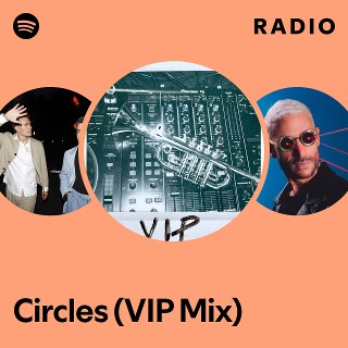 Circles (VIP Mix) Radio | Spotify Playlist