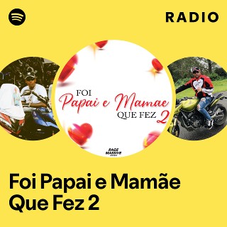 Foi Papai e Mamãe Que Fez 2 Radio | Spotify Playlist