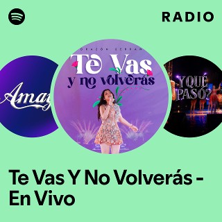 Te Vas Y No Volverás - En Vivo Radio | Spotify Playlist