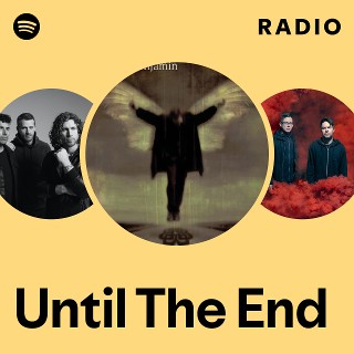 Until The End Radio - playlist by Spotify | Spotify