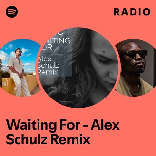Waiting For - Alex Schulz Remix Radio | Spotify Playlist