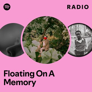 Floating On A Memory Radio Playlist By Spotify Spotify