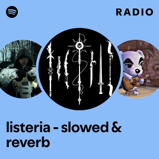 listeria - slowed & reverb Radio - playlist by Spotify | Spotify