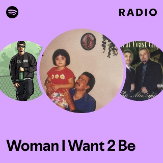 Woman I Want 2 Be Radio | Spotify Playlist