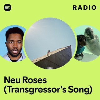 Neu Roses (Transgressor's Song) Radio | Spotify Playlist