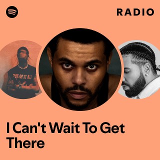 I Can't Wait To Get There Radio | Spotify Playlist