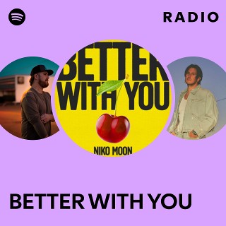 BETTER WITH YOU Radio