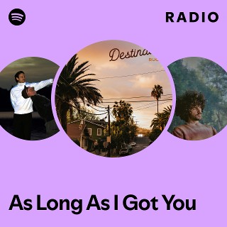 As Long As I Got You Radio - playlist by Spotify | Spotify