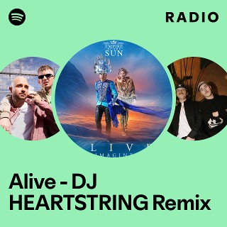Alive - DJ HEARTSTRING Remix Radio | Spotify Playlist