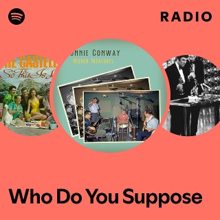 Who Do You Suppose Radio - playlist by Spotify | Spotify