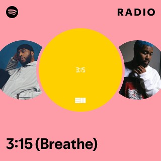 3:15 (Breathe) Radio | Spotify Playlist