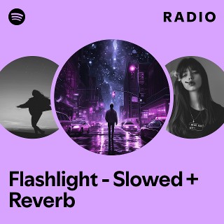 Flashlight - Slowed + Reverb Radio | Spotify Playlist