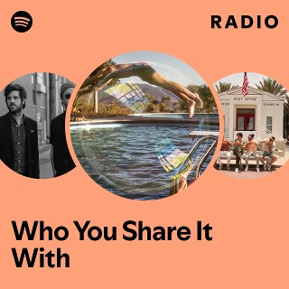 Who You Share It With Radio - playlist by Spotify | Spotify