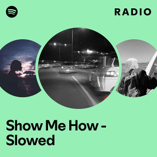 Show Me How - Slowed Radio | Spotify Playlist