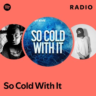 So Cold With It Radio - playlist by Spotify | Spotify