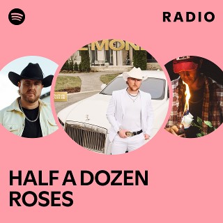HALF A DOZEN ROSES Radio | Spotify Playlist