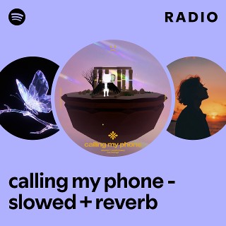 calling my phone - slowed + reverb Radio - playlist by Spotify | Spotify