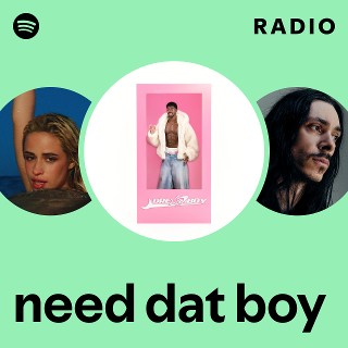need dat boy Radio | Spotify Playlist