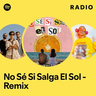 No Sé Si Salga El Sol - Remix Radio - playlist by Spotify | Spotify