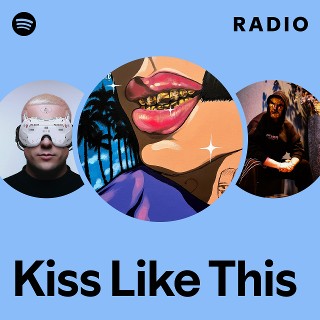 Kiss Like This Radio | Spotify Playlist