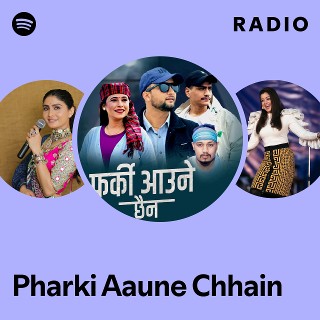 Pharki Aaune Chhain Radio | Spotify Playlist