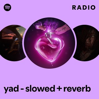 yad - slowed + reverb Radio | Spotify Playlist