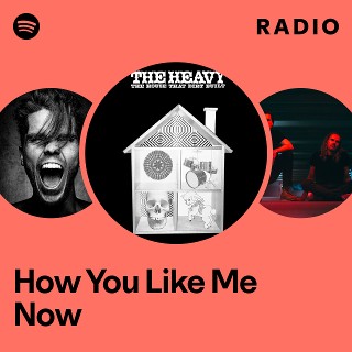 How You Like Me Now Radio | Spotify Playlist