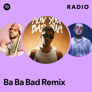 Ba Ba Bad Remix Radio | Spotify Playlist