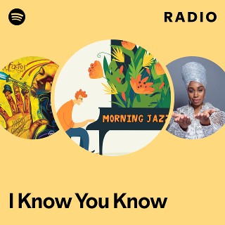 I Know You Know Radio | Spotify Playlist