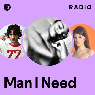 Man I Need Radio | Spotify Playlist