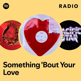 Something 'Bout Your Love Radio | Spotify Playlist