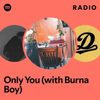 Only You (with Burna Boy) Radio | Spotify Playlist