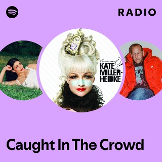 Caught In The Crowd Radio | Spotify Playlist