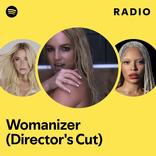 Womanizer (Director's Cut) Radio | Spotify Playlist